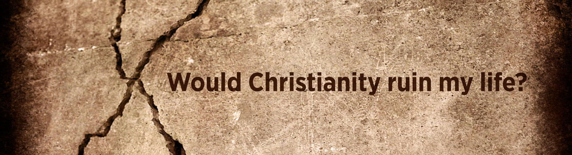 Would Christianity ruin my life?